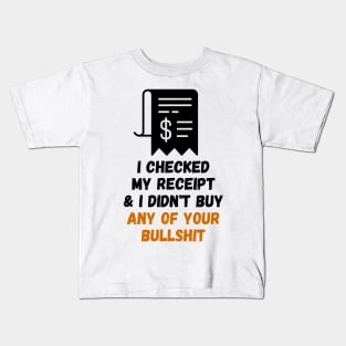 I Checked My Receipt & I Didn't Buy Your Bullshit Kids T-Shirt